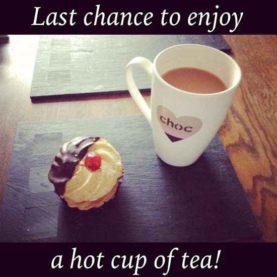 Last chance to enjoy a hot cup of tea